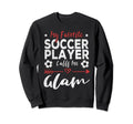 My Favorite Soccer Player Calls Sweatshirt - Fun Novelty Design Men Women - T-Shirt, Sweatshirt, Hoodie