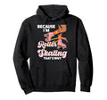 Roller Skating Skate 1970S Because Im Hoodie - Unique Graphic Unisex - T-Shirt, Sweatshirt, Hoodie