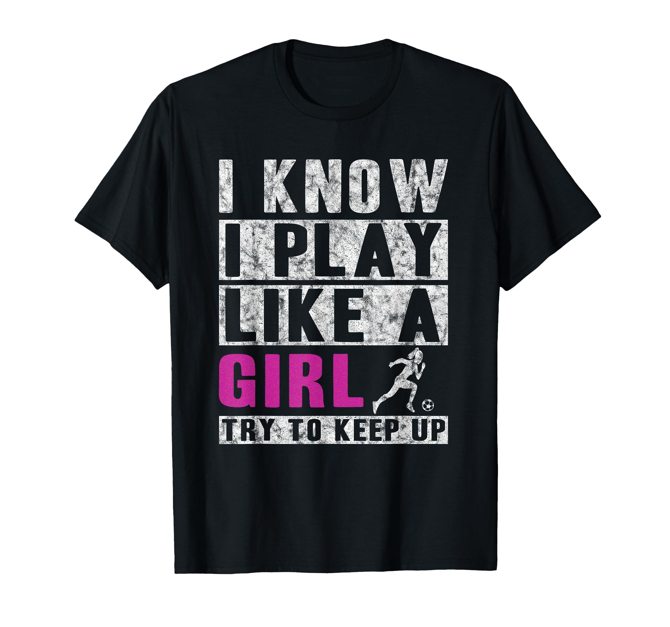 I Know I Play Like Soccer Try To Keep Up T-Shirt - Graphic Print for Adults - T-Shirt, Sweatshirt, Hoodie