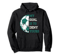 My Goal Is To Deny Yours Soccer Hoodie - Novelty Apparel for Adults - T-Shirt, Sweatshirt, Hoodie