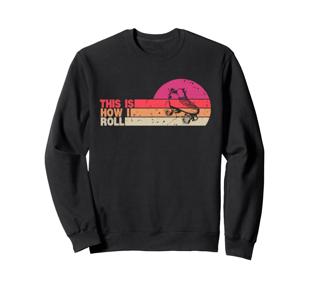 This Is How I Roll Roller Skate Sweatshirt - Aesthetic Graphic for Adults - T-Shirt, Sweatshirt, Hoodie