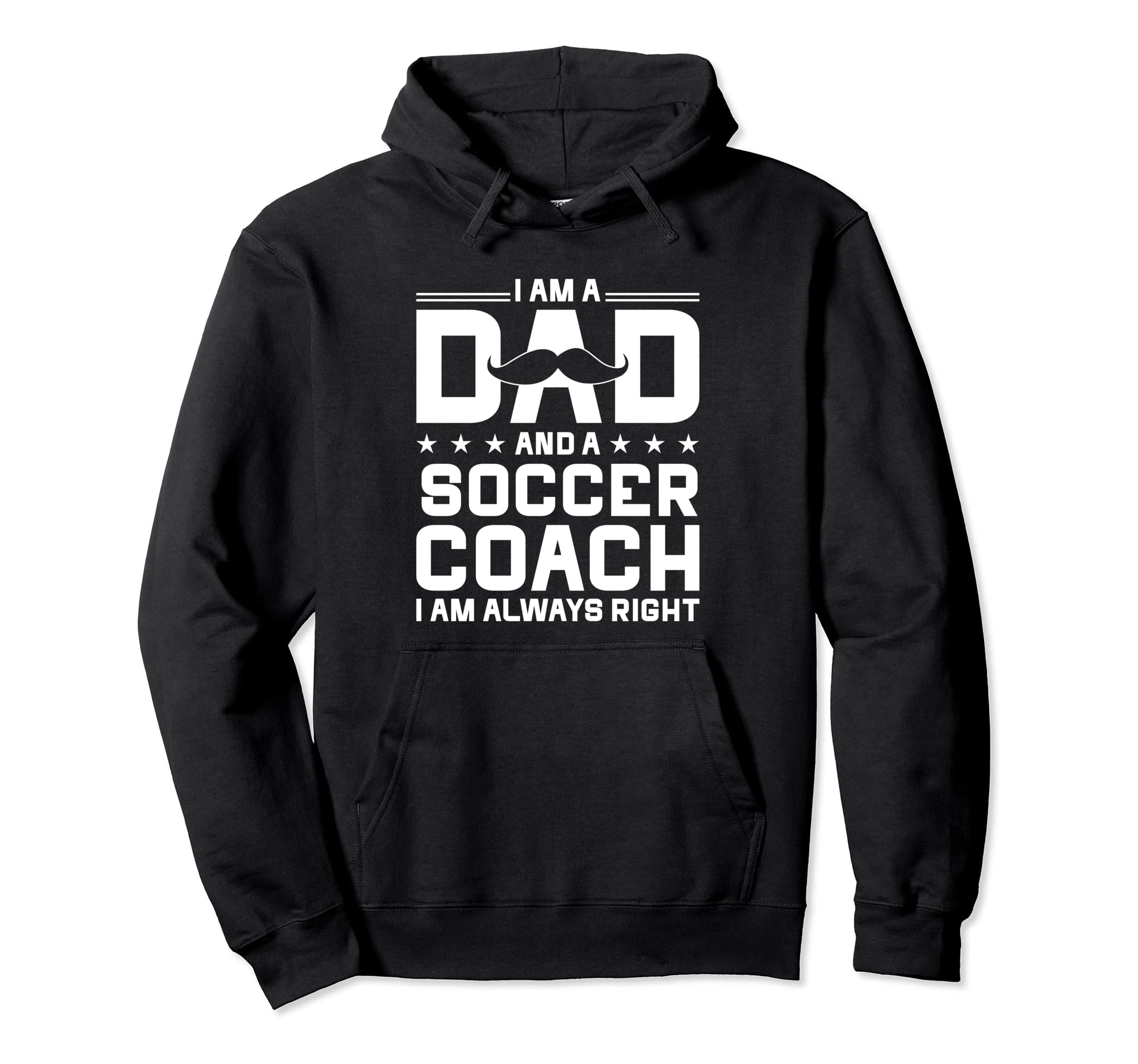 Dad Soccer Coach Always Right Funny Hoodie - Streetwear Style Men Women - T-Shirt, Sweatshirt, Hoodie