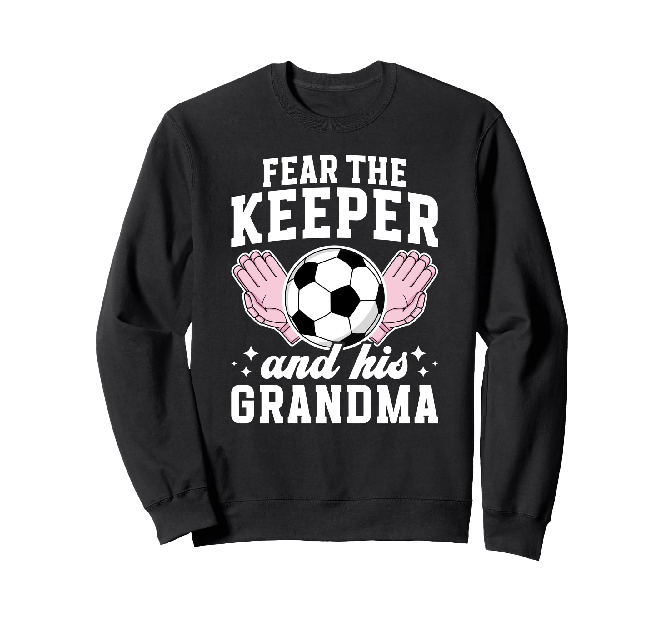 Funny Soccer Keeper Grandma Sweatshirt - Streetwear Style for Adults - T-Shirt, Sweatshirt, Hoodie