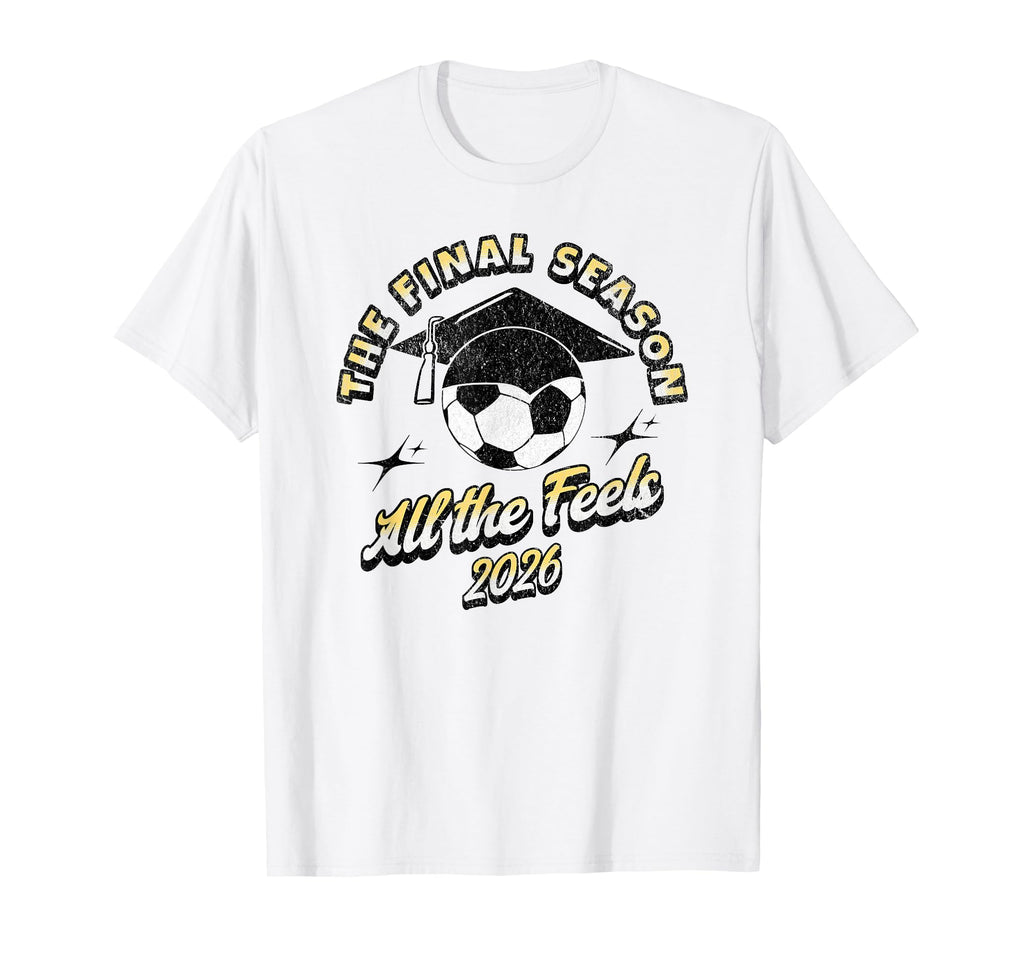 Soccer Senior Final Season 2026 T-Shirt - Unique Graphic Men Women - T-Shirt, Sweatshirt, Hoodie