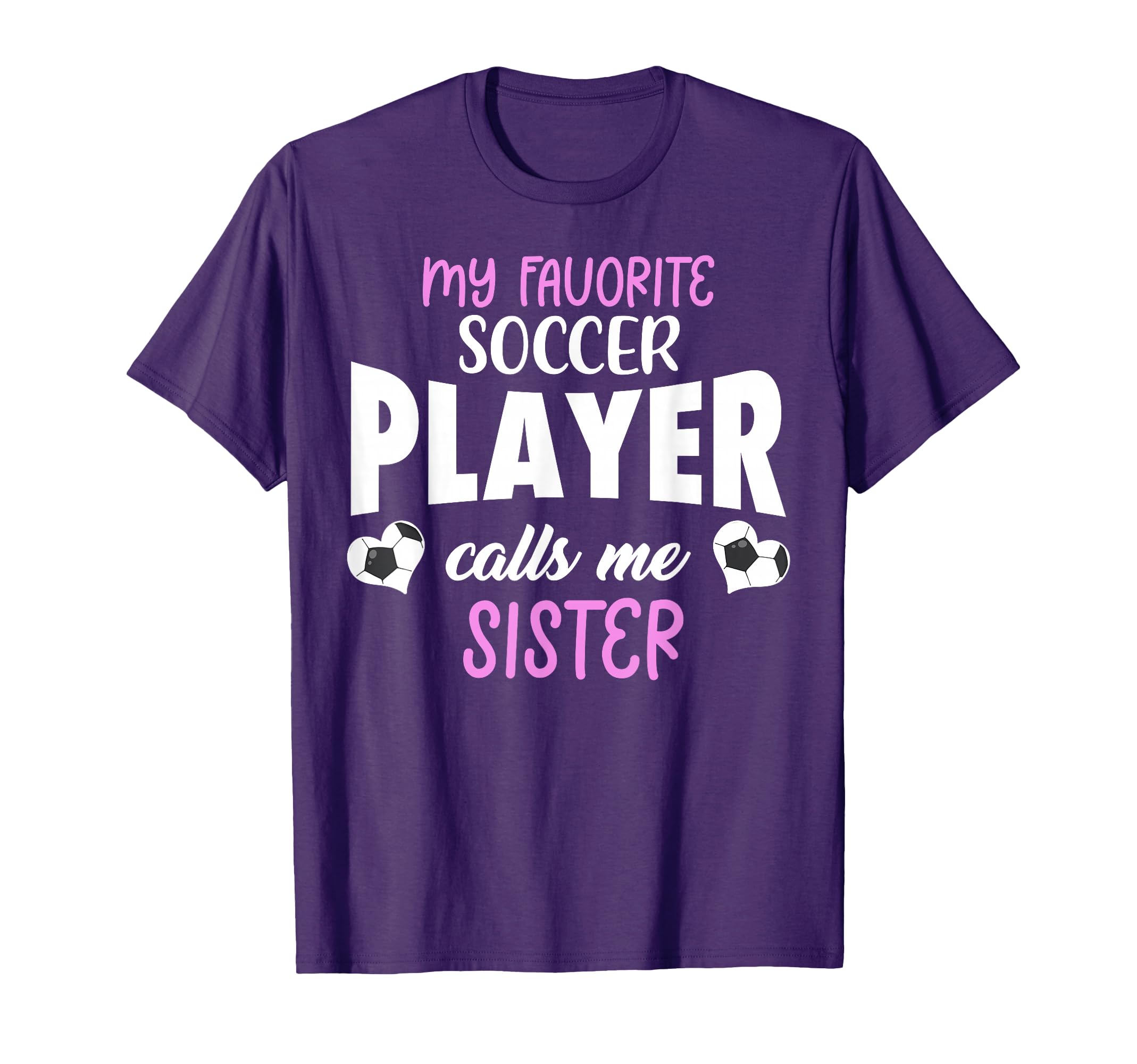 My Favorite Soccer Player Calls Me Sister T-Shirt - Trendy Graphic Unisex - T-Shirt, Sweatshirt, Hoodie