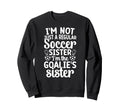 Im Soccer Goalie Sister Soccer Sweatshirt - Unique Graphic Men Women - T-Shirt, Sweatshirt, Hoodie