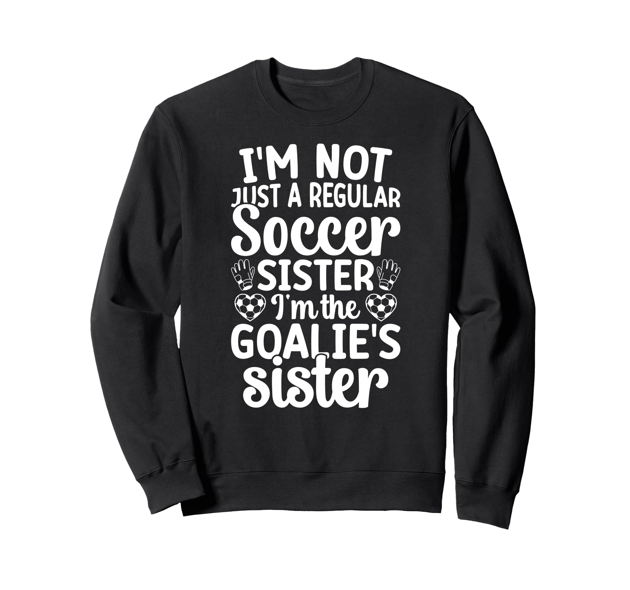 Im Soccer Goalie Sister Soccer Sweatshirt - Unique Graphic Men Women - T-Shirt, Sweatshirt, Hoodie