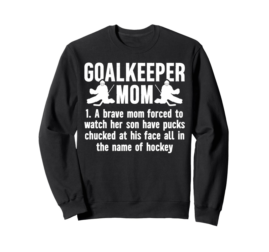 Hockey Goalkeeper Mom Hockey Keeper Sweatshirt - Streetwear Style Unisex - T-Shirt, Sweatshirt, Hoodie