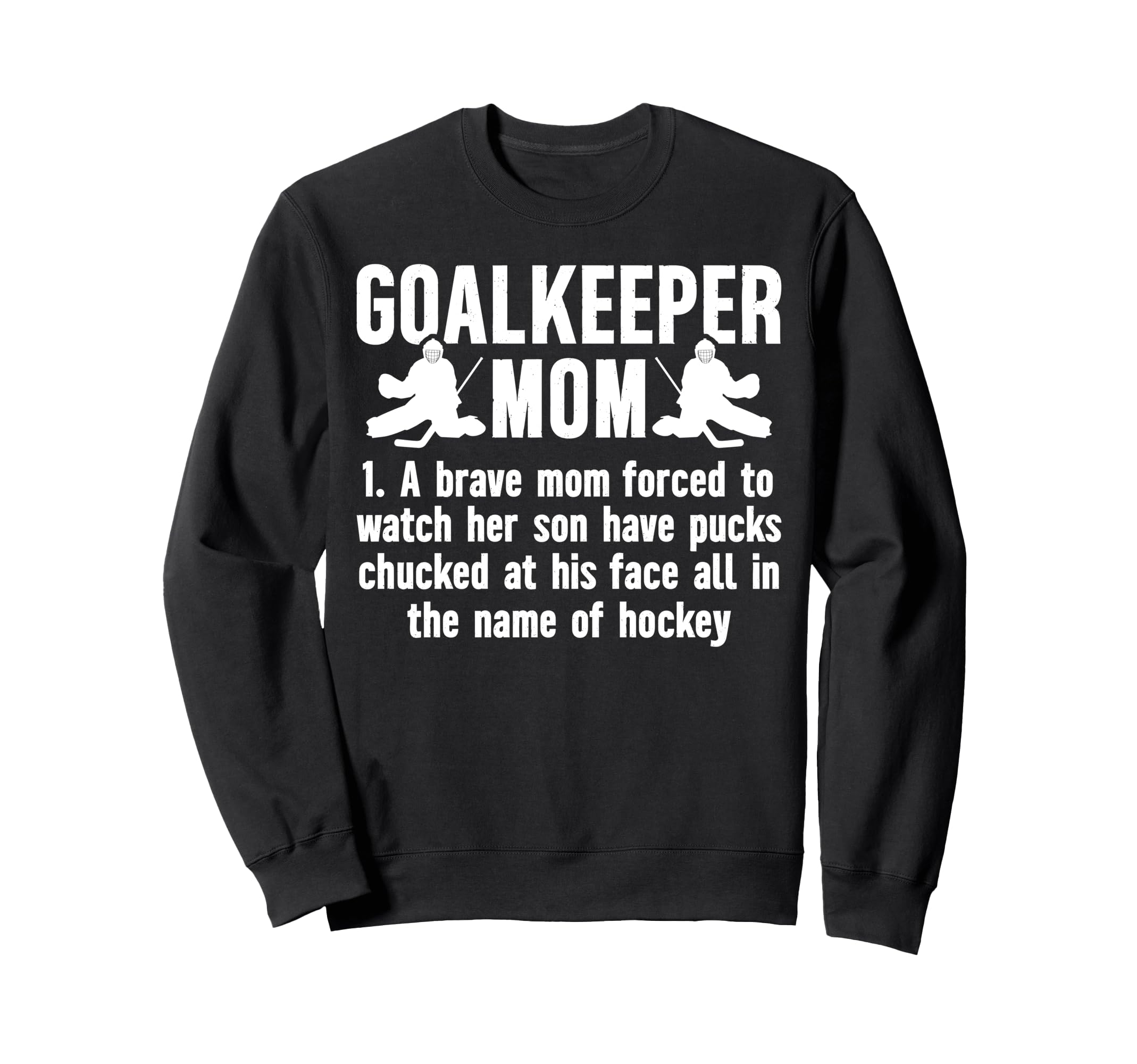Hockey Goalkeeper Mom Hockey Keeper Sweatshirt - Streetwear Style Unisex - T-Shirt, Sweatshirt, Hoodie
