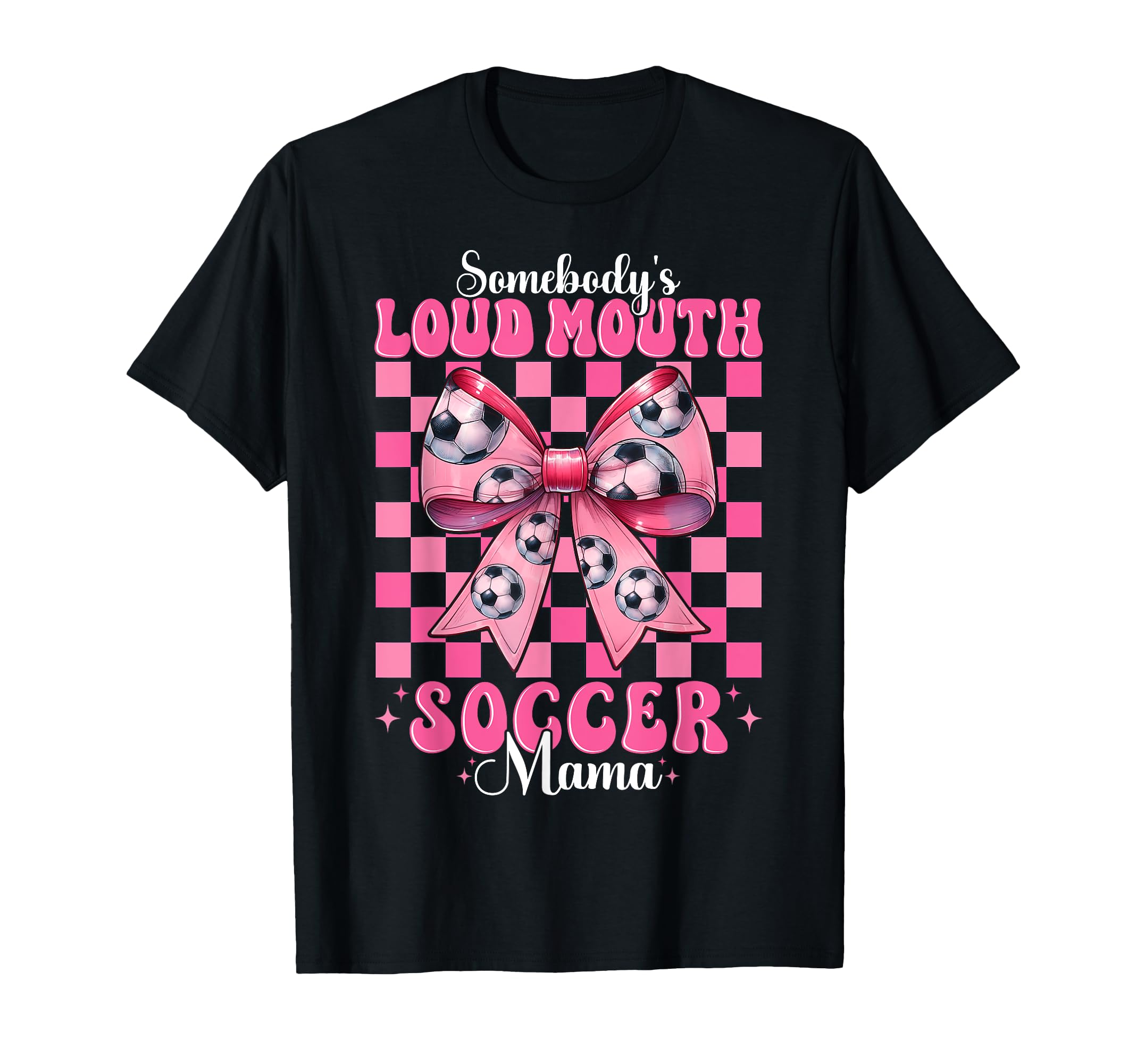Somebodys Loud Mouth Soccer Mama Mom T-Shirt - Casual Everyday Wear Unisex - T-Shirt, Sweatshirt, Hoodie