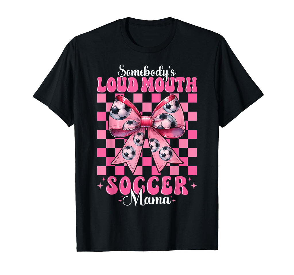 Somebodys Loud Mouth Soccer Mama Mom T-Shirt - Unique Graphic for Adults - T-Shirt, Sweatshirt, Hoodie