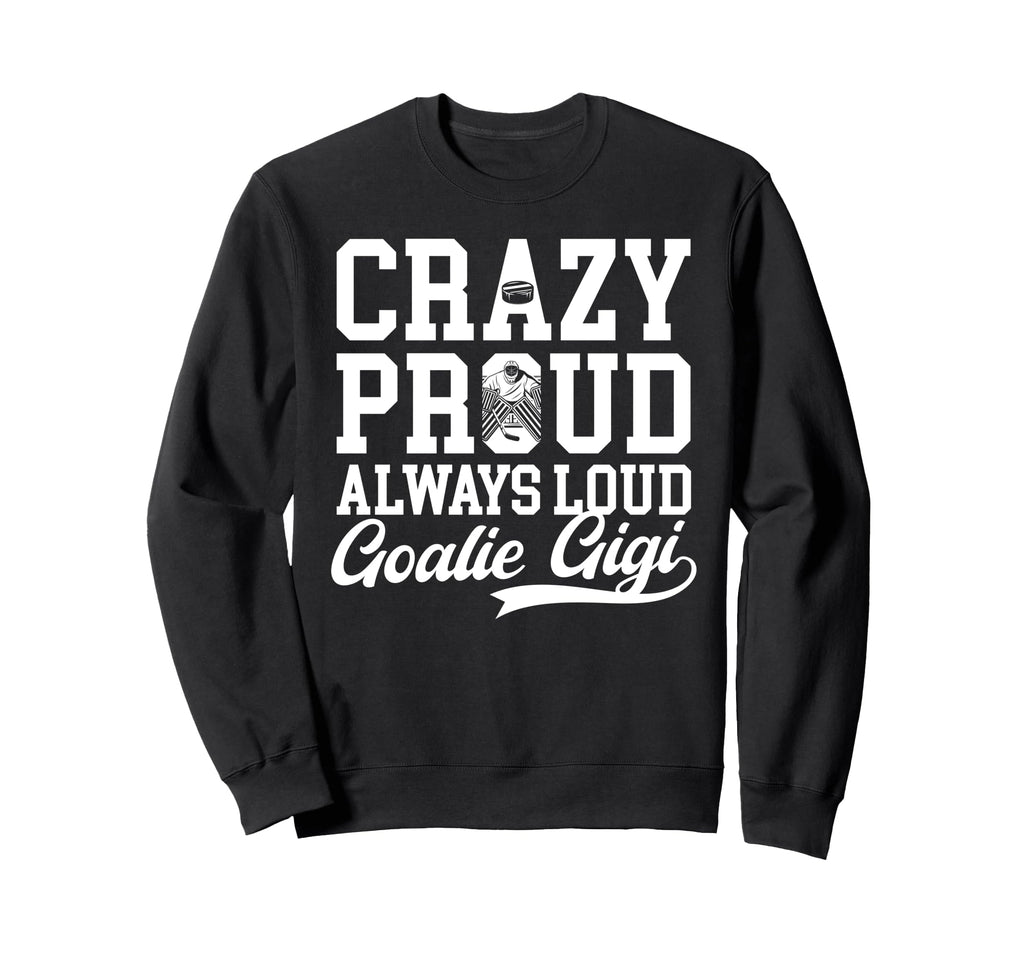 Crazy Proud Hockey Goalie Gigi Sweatshirt - Graphic Print for Adults - T-Shirt, Sweatshirt, Hoodie