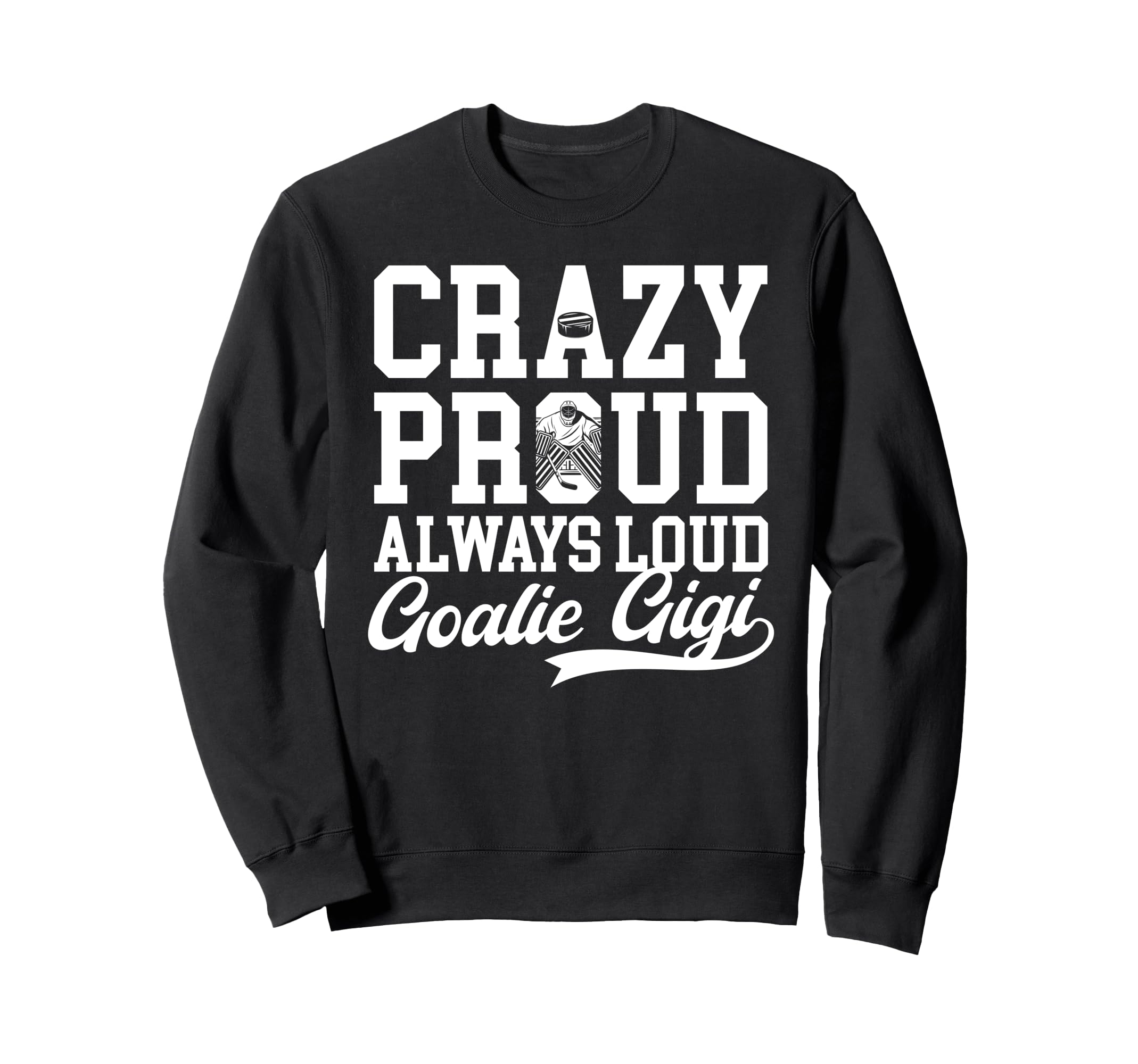 Crazy Proud Hockey Goalie Gigi Sweatshirt - Graphic Print for Adults - T-Shirt, Sweatshirt, Hoodie