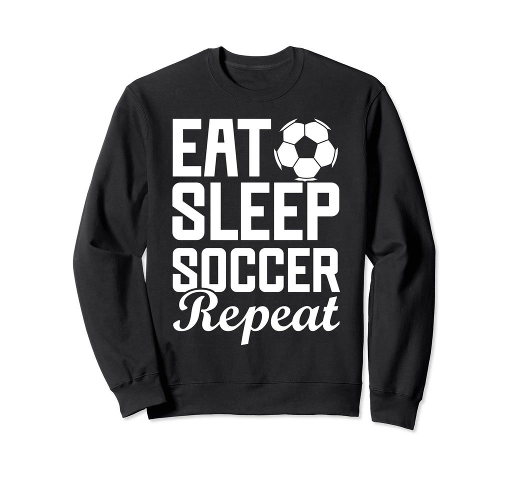 Eat Sleep Soccer Repeat Fantasy Sweatshirt - Fun Novelty Design Unisex - T-Shirt, Sweatshirt, Hoodie