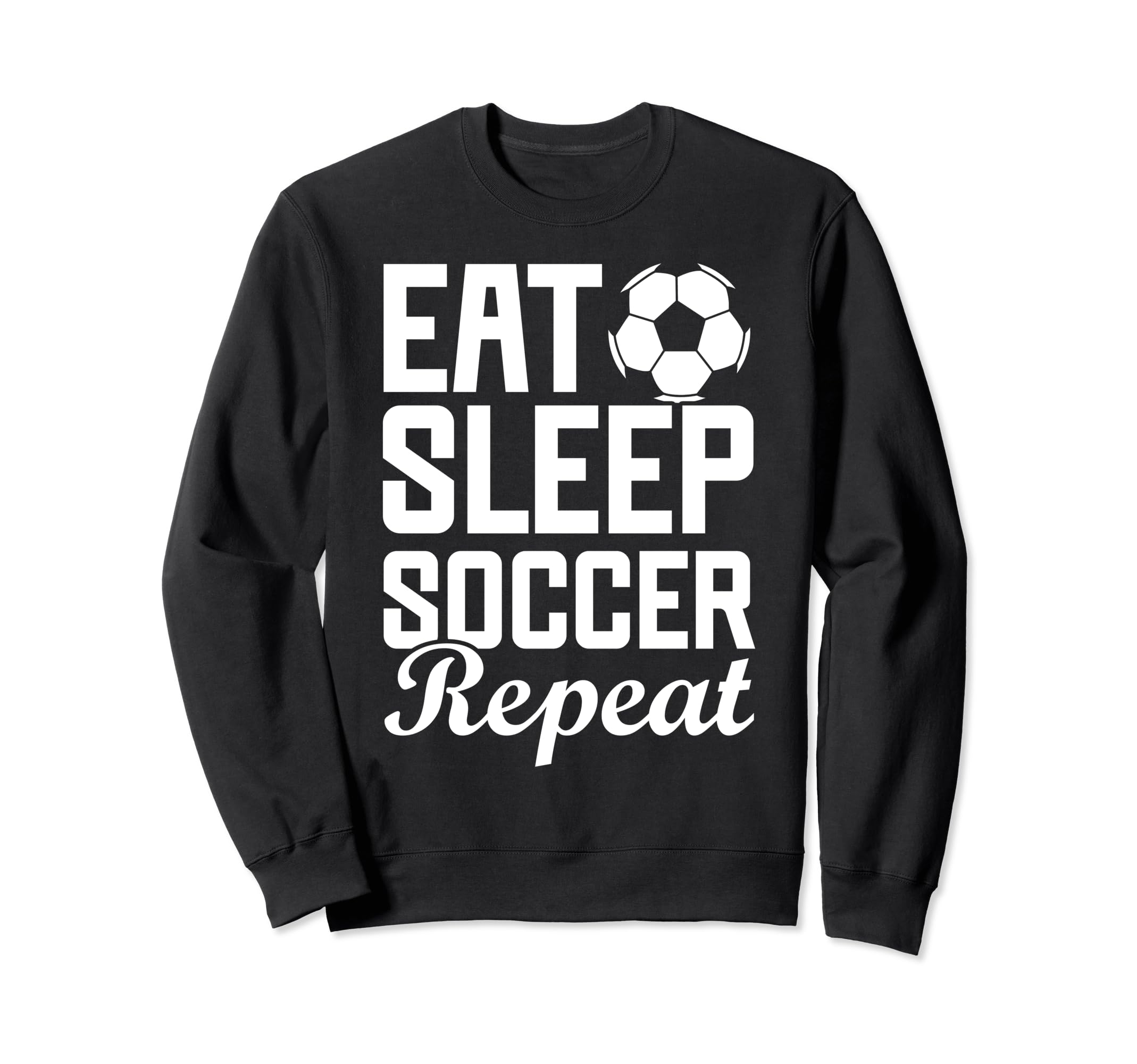 Eat Sleep Soccer Repeat Fantasy Sweatshirt - Fun Novelty Design Unisex - T-Shirt, Sweatshirt, Hoodie