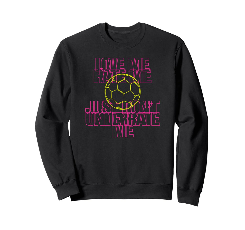 Love Me Hate Me Just Dont Sweatshirt - Fun Novelty Design for Adults - T-Shirt, Sweatshirt, Hoodie