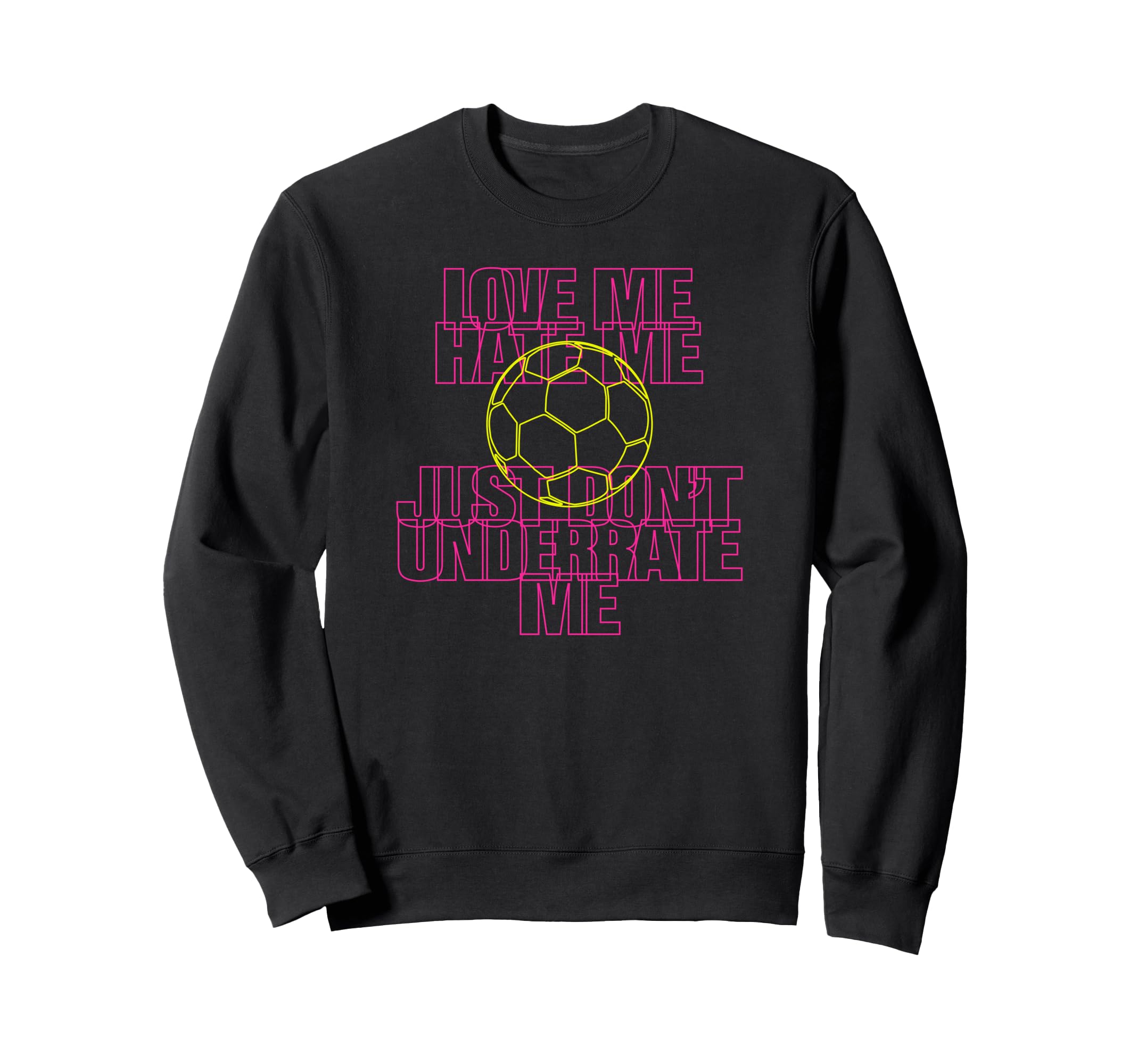 Love Me Hate Me Just Dont Sweatshirt - Fun Novelty Design for Adults - T-Shirt, Sweatshirt, Hoodie