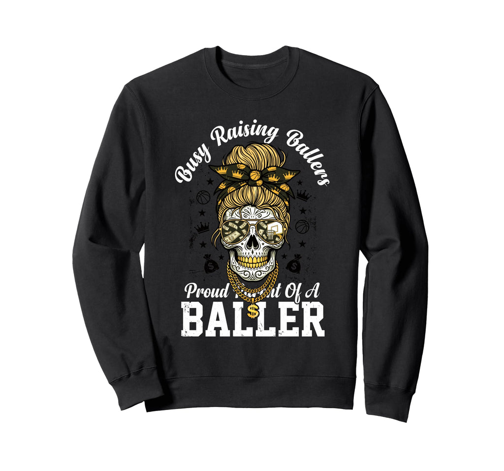 Busy Raising Ballers Proud Sweatshirt - Fun Novelty Design Men Women - T-Shirt, Sweatshirt, Hoodie
