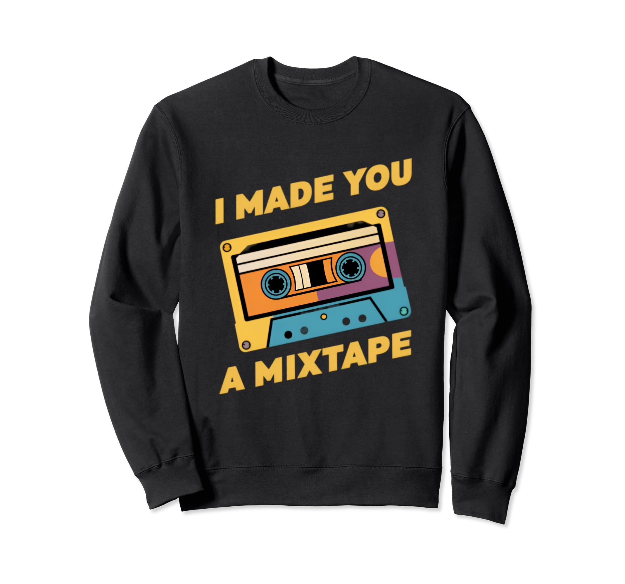 I Made You Mixtape Cassette Tape 80S Sweatshirt - Novelty Apparel Unisex - T-Shirt, Sweatshirt, Hoodie