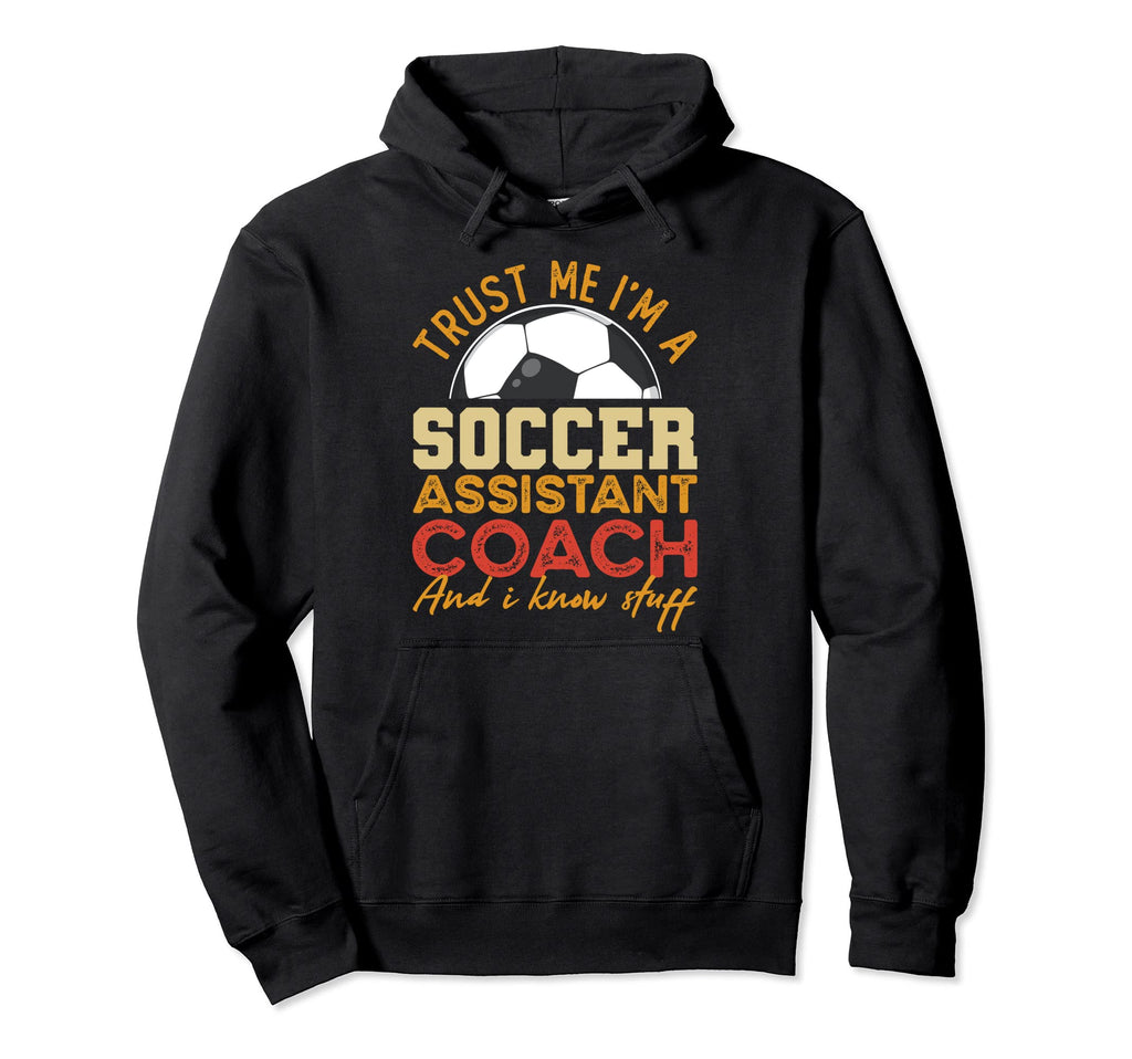 Trust Me Im Soccer Assistant Hoodie - Casual Everyday Wear for Adults - T-Shirt, Sweatshirt, Hoodie