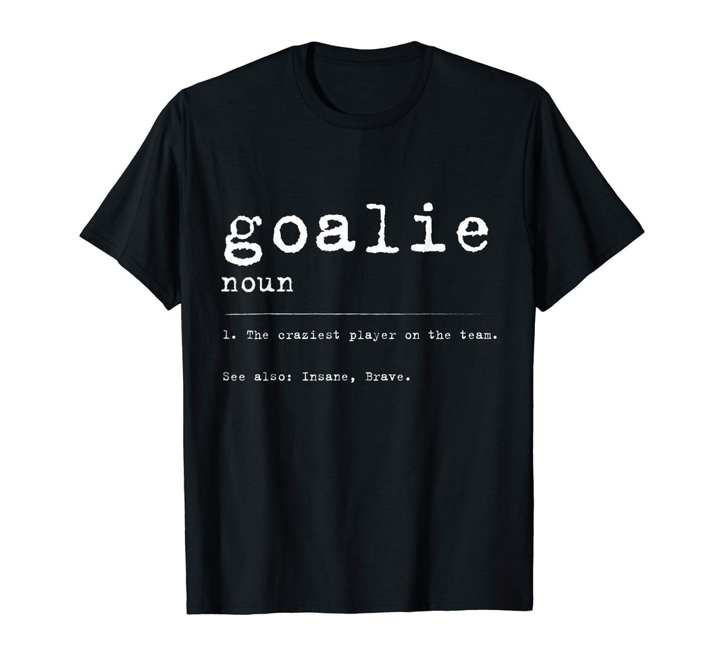 Goalie Definition Funny Gift T-Shirt - Novelty Apparel for Adults - T-Shirt, Sweatshirt, Hoodie