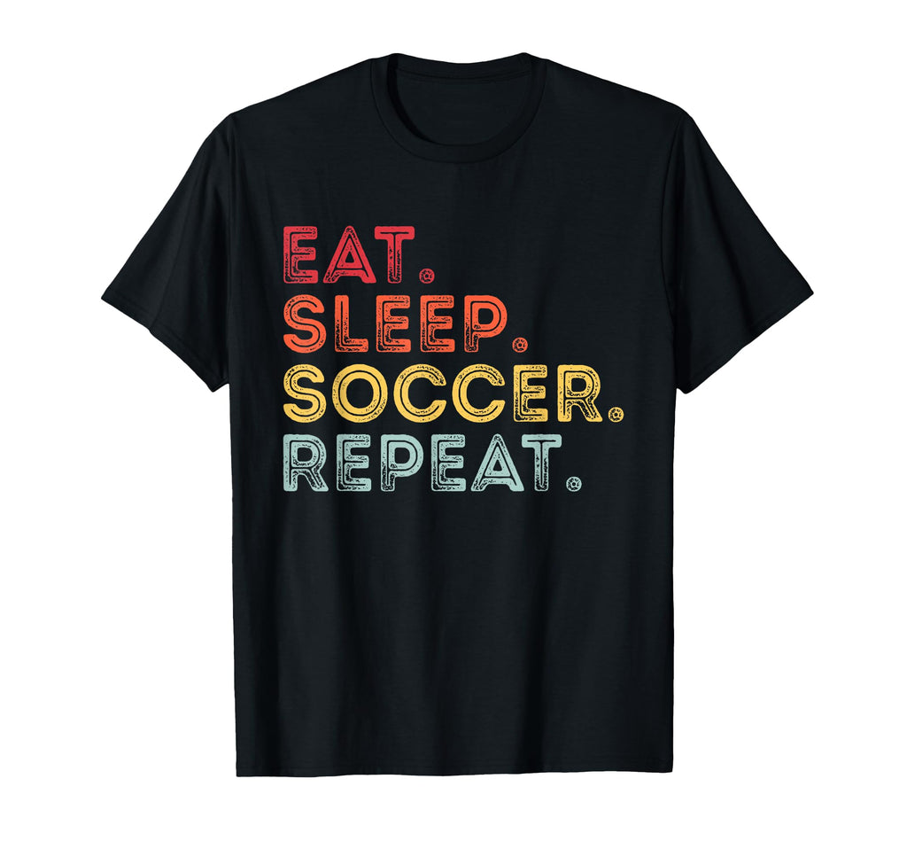 Eat Sleep Soccer Repeat Funny Soccer Lover T-Shirt - Unique Graphic Unisex - T-Shirt, Sweatshirt, Hoodie