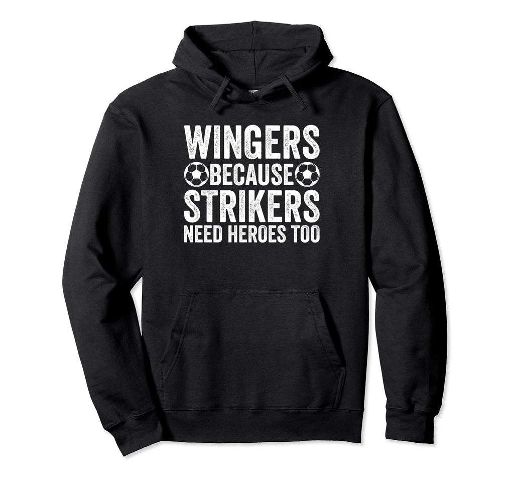 Wingers Because Strikers Need Hoodie - Casual Everyday Wear for Adults - T-Shirt, Sweatshirt, Hoodie
