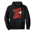 Thats My Soccer Hoodie - Novelty Apparel for Adults - T-Shirt, Sweatshirt, Hoodie