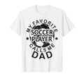 Mens Soccer Dad My Favorite Soccer T-Shirt - Unique Graphic for Adults - T-Shirt, Sweatshirt, Hoodie