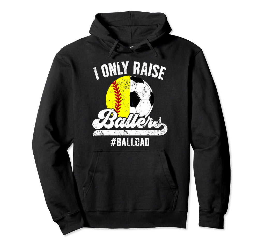 I Only Raise Ballers Ball Dad Soccer Hoodie - Minimalist Print Unisex - T-Shirt, Sweatshirt, Hoodie
