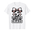 Lets Kick Some Grass Soccer Players Moms T-Shirt - Aesthetic Graphic Unisex - T-Shirt, Sweatshirt, Hoodie