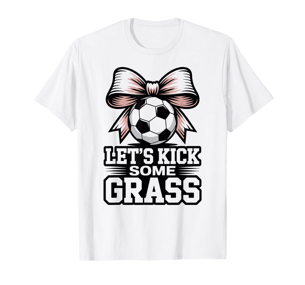 Lets Kick Some Grass Soccer Players Moms T-Shirt - Trendy Graphic Men Women - T-Shirt, Sweatshirt, Hoodie