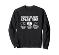 Soccer Things I Do My Spare Time Sweatshirt - Streetwear Style Men Women - T-Shirt, Sweatshirt, Hoodie