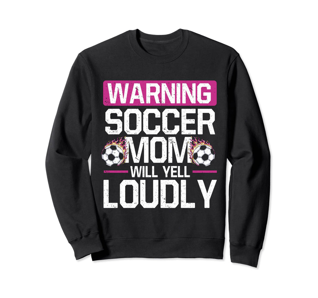 Warning This Soccer Mom Will Yell Sweatshirt - Novelty Apparel for Adults - T-Shirt, Sweatshirt, Hoodie