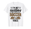 Im Not Yelling This Is My Soccer Mom T-Shirt - Novelty Apparel Unisex - T-Shirt, Sweatshirt, Hoodie