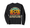 Never Underestimate Old Soccer Player Sweatshirt - Graphic Print Unisex - T-Shirt, Sweatshirt, Hoodie