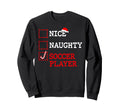 Nice Naughty Soccer Player Santa Sweatshirt - Novelty Apparel for Adults - T-Shirt, Sweatshirt, Hoodie