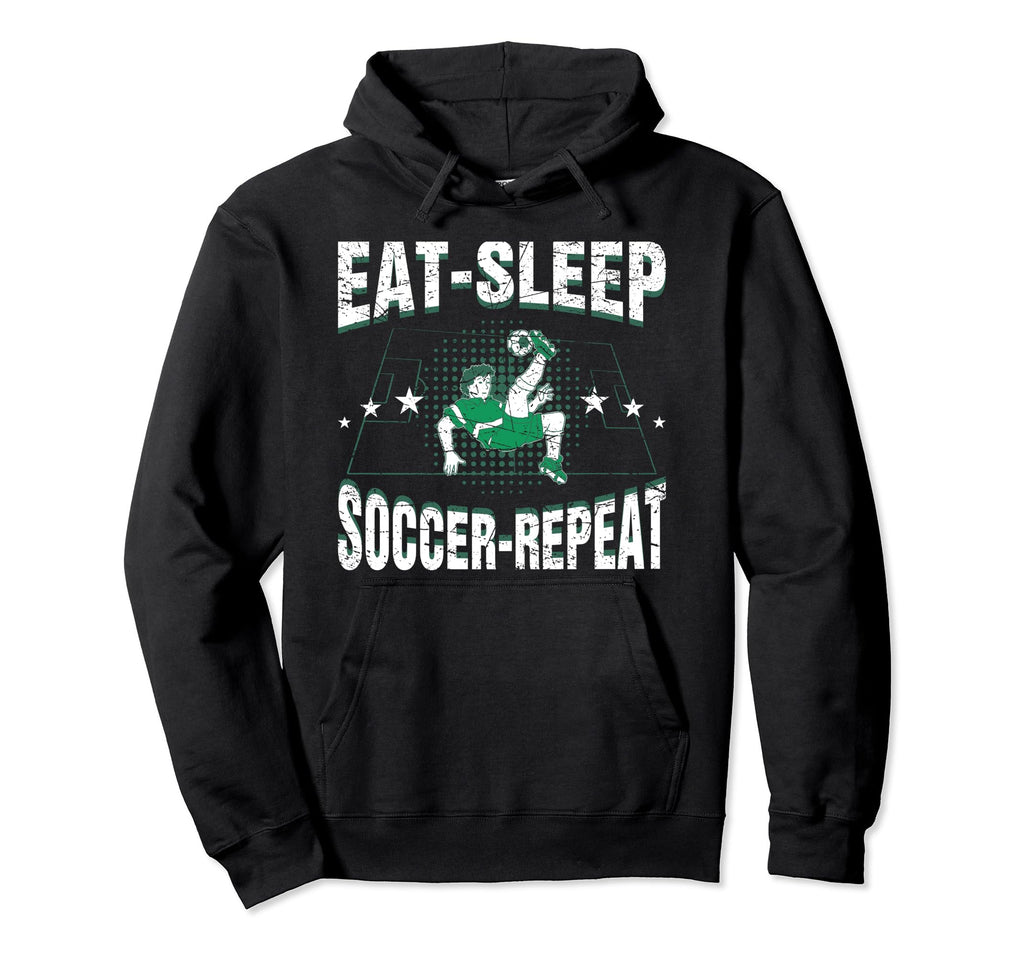 Eat Sleep Soccer Repeat Funny Soccer Hoodie - Fun Novelty Design Unisex - T-Shirt, Sweatshirt, Hoodie