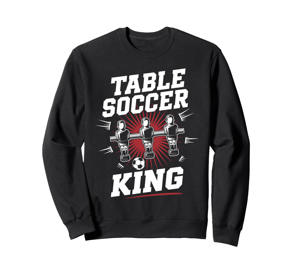 Table Soccer King Foosball Soccer Sweatshirt - Custom Art Print Men Women - T-Shirt, Sweatshirt, Hoodie