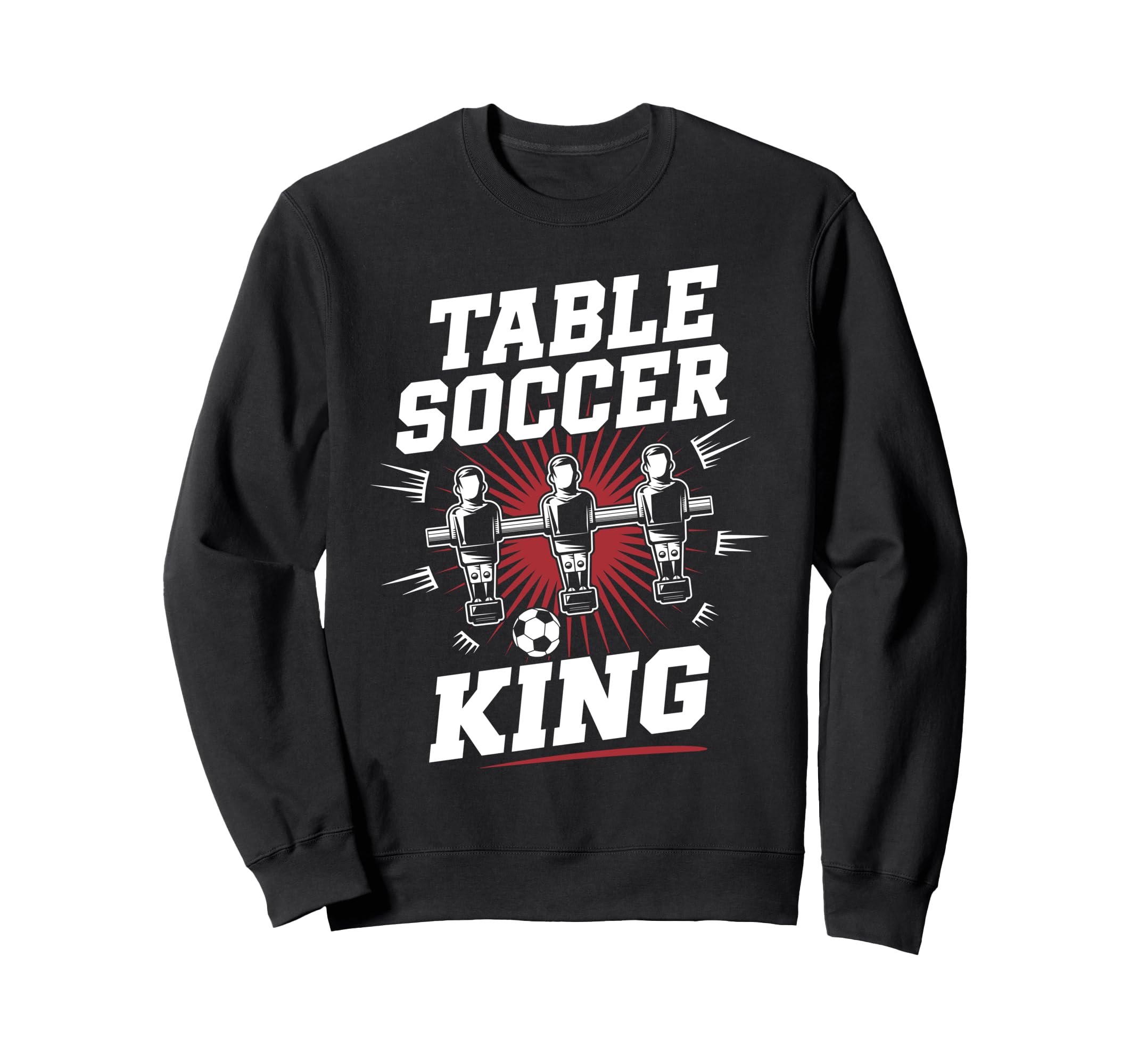 Table Soccer King Foosball Soccer Sweatshirt - Custom Art Print Men Women - T-Shirt, Sweatshirt, Hoodie