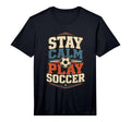 Football Collection Stay Calm And Play T-Shirt - Trendy Graphic Unisex - T-Shirt, Sweatshirt, Hoodie