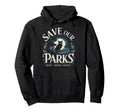 Save Our Parks Protect National Park Hoodie - Aesthetic Graphic Unisex - T-Shirt, Sweatshirt, Hoodie