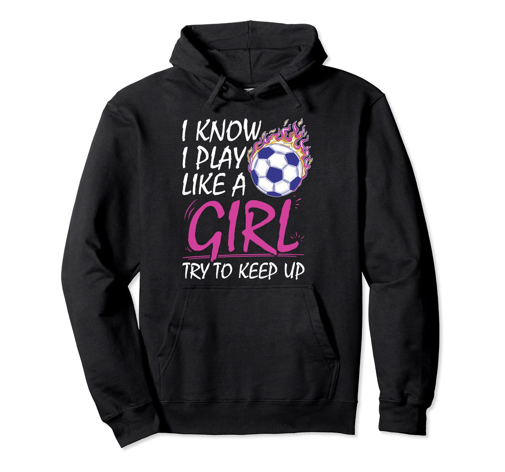 I Know I Play Like Try To Keep Up Hoodie - Casual Everyday Wear for Adults - T-Shirt, Sweatshirt, Hoodie