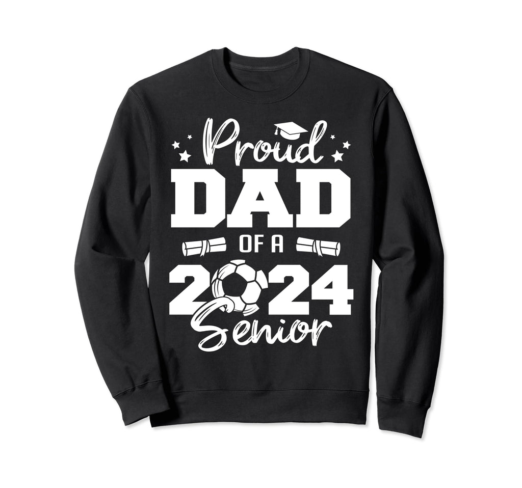 Proud Dad 2024 Senior Funny Sweatshirt - Casual Everyday Wear for Adults - T-Shirt, Sweatshirt, Hoodie