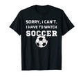 Sorry I Cant I Have To Watch T-Shirt - Fun Novelty Design for Adults - T-Shirt, Sweatshirt, Hoodie
