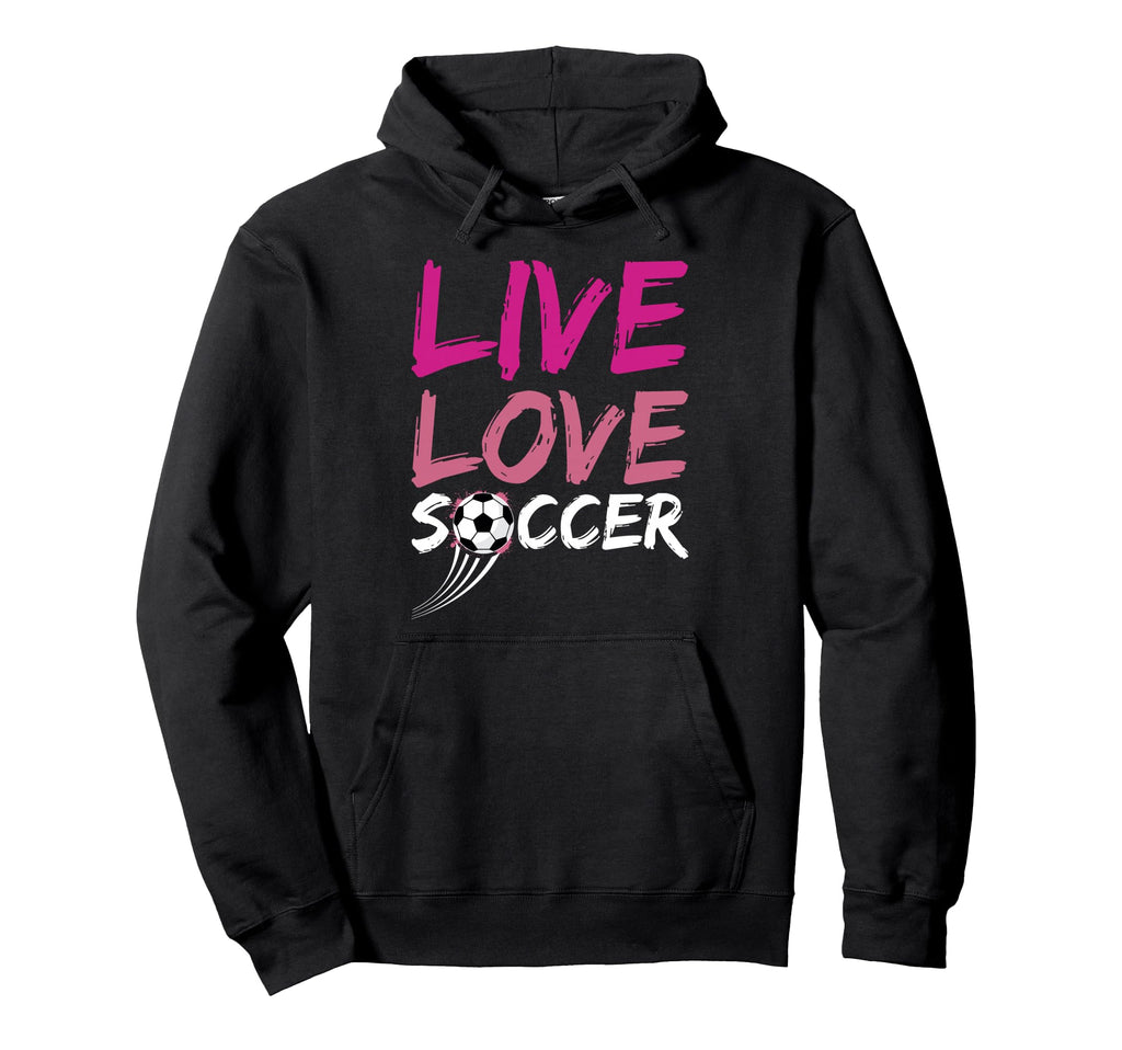 Live Love Soccer Ball Team Sports Play Gift Hoodie - Unique Graphic Unisex - T-Shirt, Sweatshirt, Hoodie