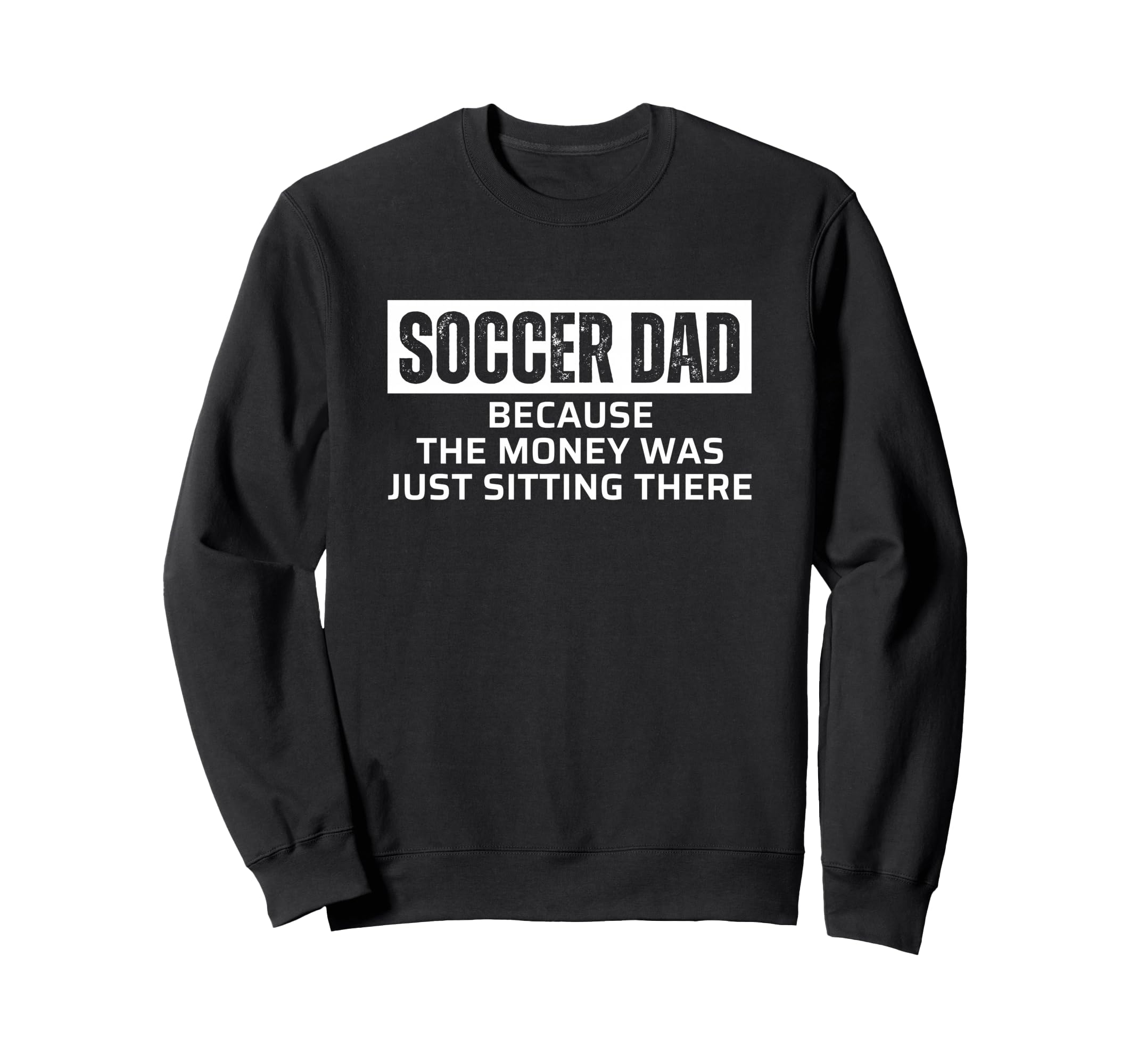 Soccer Dad Because Money Was Just Sweatshirt - Streetwear Style Unisex - T-Shirt, Sweatshirt, Hoodie