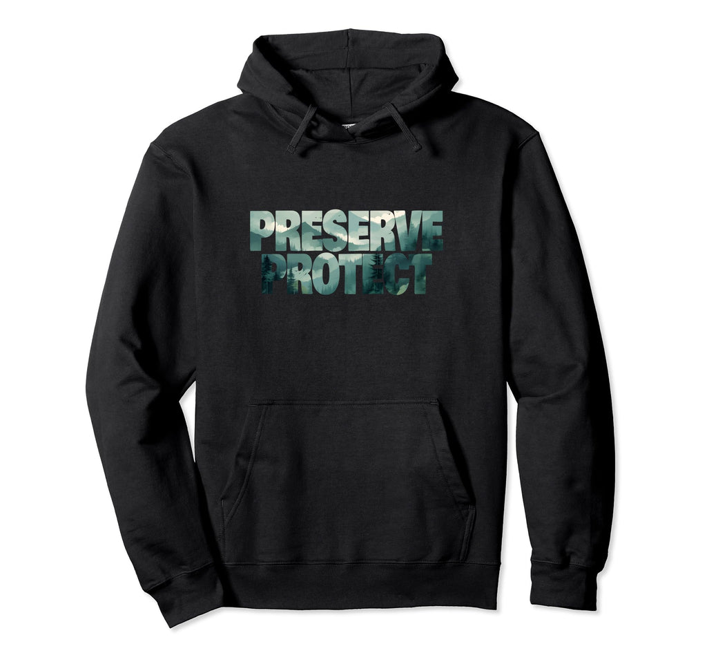 Preserve Protect National Park Forest Hoodie - Custom Art Print Men Women - T-Shirt, Sweatshirt, Hoodie