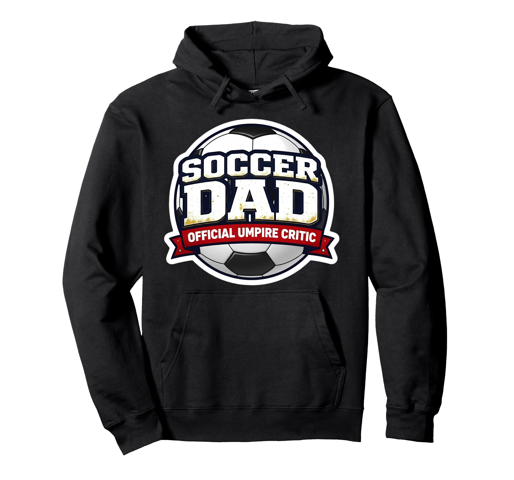 Soccer Dad Umpire Critic Funny Fathers Hoodie - Unique Graphic Men Women - T-Shirt, Sweatshirt, Hoodie