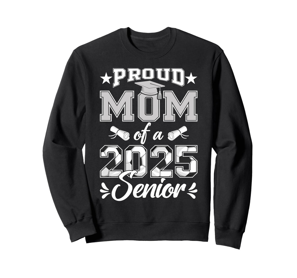 Proud Mom 2025 Senior Soccer Class Sweatshirt - Trendy Graphic for Adults - T-Shirt, Sweatshirt, Hoodie